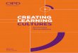 CREATING LEARNING CULTURES - cipd.co.uk€¦ · learning culture, learning climate and the learning organisation. We also consider whether creating a ‘learning culture’ is a meaningful