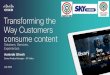 Transforming the Way Customers consume content Transforming the Way Customers consume content Aunindo