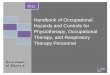 Handbook of Occupational Hazards and Controls for ... · This document focuses on hazards and controls in Physiotherapy (PT), Occupational Therapy (OT) and Respiratory Therapists