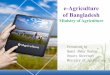 e-Agriculture of Bangladesh - ITU: Committed to connecting ... · e-Agriculture of Bangladesh Ministry of Agriculture Presented by Quazi Abdur Rayhan Deputy Secretary Ministry of