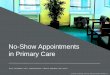 No-Show Appointments in Primary Care › › ...No-Show Appointments in Primary Care “a doctor’s waiting room” by Vanessa CC BY -NC- ND 2.0 Disclosure I have no actual or potential