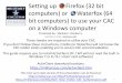 Setting up Firefox (32 bit computers) or Waterfox (64 bit … · • Firefox / Waterfox will ask you each and every time you go to visit a new or different DoD website to Confirm