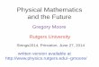 Physical Mathematics and the Future - Department of Physics · 2014-06-28 · physics. But getting there is more than half the fun: If a physical insight leads to an important new
