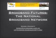 Broadband Futures: The National Broadband Networkmirror.internode.on.net/pub/videos/...presentation... · Broadband offering $39.95 / 1 Megabit / 0.2 Gigabytes 4 x faster than current