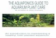 THE AQUAPONICS GUIDE TO AQUARIUM PLANT CAREhobbyfish.co.uk/pdfs/aquaponics.pdf · THE AQUAPONICS GUIDE TO AQUARIUM PLANT CARE by Jonathan & Julian Chalmers. ... Aquariums that lack