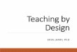 Teaching by Design - PH Wien · Teaching by Design ERIN JARRY, PhD. Universal Design UD is the design and composition of an ... UD started in the 1950s as an architectural and design