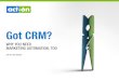 Got CRM? … · TO YOUR CRM SALES SYSTEM. CRM SUPPORTS SALES... Your established customer relationship management (CRM) system has already proven its value. Introduced in the 1990s,