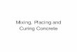 Mixing, Placing and Curing Concrete - - Mixing Placing Curing  آ  Concrete Curing Curing