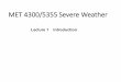 MET 4300/5355 Severe Weatherfaculty.fiu.edu/~hajian/MET4300/MET4300_SWX_LEC1.pdf · • Severe & Hazardous Weather--An introduction to High Impact Meteorology, 5th Edition, by Robert
