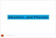Alcohols, and Phenols - KSU Faculty · 2 Alcohols and Phenols Alcohols contain an OH group connected to a a saturated C (sp3) They are important solvents and synthesis intermediates
