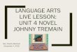 Language Arts LiveLesson · Language · English Time and Place · Esther Forbes began to write Johnny Tremain on December 8, 1941, the day after Pearl Harbor was bombed. She worked