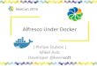 Alfresco Under Docker - Order of the Beebeecon.orderofthebee.net/.../BeeCon2016_Running_Alfresco_Under_Docker.pdf · Alfresco Under Docker [ Philipe Dubois ] Mikel Asla Developer