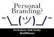 Personal Branding? - Social Media Strategies Summit · self expression Being Genuine is how you relate to other people ... Personal Branding Awareness of personal image and others