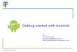 Getting started with Android - WordPress.com€¦ · Android Development Tools (ADT) is a plug-in for Eclipse IDE which helps us to build Android application using Eclipse. ADT extends