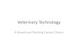 Veterinary Technology - Changing · •Veterinary Practice as a business. •The legal and ethical responsibilities of being a licensed veterinary health care professional •How