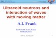 Ultracold neutrons and interaction of waves with moving matterisinn.jinr.ru/past-isinns/isinn-25/23/Frank.pdfUltracold neutrons and interaction of waves with moving matter FLNP of