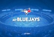 TICKET MANAGEMENT 5 - MLB.com · • Ticket Management via MyBlueJays Ticket Management page • eCash Management • Earning and Redeeming Points for Exclusive Reward Items & Experiences
