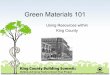 Green Materials 101 - King County, Washington · Green Materials 101 Using Resources within King County. Solid Waste Division Your LEEDing Resource for Green Building Materials •