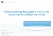Forecasting fog and stratus in aviation weather serviceeumetrain.org/data/4/496/aew2018_monday_tuhkalainen.pdf · 2019-01-23 · Forecasting fog and stratus in aviation weather service