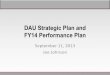 DAU Strategic Plan and FY14 Performance PlanOutcome: Demonstrate our impact on Defense Acquisition Workforce proficiency and acquisition outcomes Outcome: Create a responsive, cost-effective