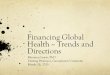 Financing Global Health · Global health financing is in flux Big increases in donor financing for health 2000-2012 – led by the US Much of the financing tied to specific diseases