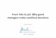 From Yale to jail. Why good managers make ... Why good managers make unethical decisions Guido Palazzo