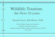 Wildlife Tourism: the Next 10 years › ... › Ronda-WT-next-10yrs-RED90.pdf · 2017-04-04 · Wildlife Tourism: the Next 10 years Ronda Green, BSc(Hons), PhD Chair Wildlife Tourism