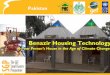Benazir Housing Technology Housing project.pdf · Benazir Housing Technology A Poor Person’s House in the Age of Climate Change! Pakistan. The Project: Key Features •Construction