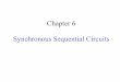 Chapter 6 Synchronous Sequential Circuitskalla/ECE3700/verlogic3_chapter...Sequential circuits can be: ! • Synchronous – where flip-flops are used to implement the states, and