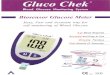 Gluco Chek Blood Glucose Monitoring System Biosensor ...2.imimg.com/data2/NA/IH/MY-3380007/gluco-chek.pdf · Gluco Chek Blood Glucose Monitoring System Accurate Tracking of Blood