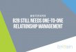 whitepaper B2B still needs one-to-one relationship management · 2020-04-09 · B2B still needs one-to-one relationship management . Contents 1.0Introduction Page 3 ... , telemarketing