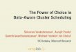 The Power of Choice in Data-Aware Cluster …...The Power of Choice in ! Data-Aware Cluster Scheduling Shivaram Venkataraman1, Aurojit Panda1 Ganesh Ananthanarayanan2, Michael Franklin1,