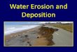 Water Erosion and Deposition - Ms. Kube's Webpage · 2020-04-09 · Essential Standard 2.1 Explain how processes and forces affect the lithosphere. Learning Objective 2.1.3 Explain