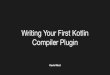 Writing Your First Kotlin Compiler Plugin · Are these basically annotation processors? • Annotation Processors: • Your code runs at compile-time • Public, documented API •