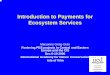Introduction to Payments for Ecosystem Services€¦ · – maintenance of forest cover – Measured from comparing satellite images • Differentiation by service delivery • US$36