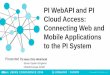 PI WebAPI and PI Cloud Access: Connecting Web and Mobile ... · Business Challenge Revisited •Portable/Mobile Devices are now a necessity for Knowledge Workers •Connectivity regardless