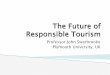 The Future of Responsible Tourism - Jamk · responsible tourism happen? Making the connections between responsible tourism, politics, the distribution of wealth and human rights New
