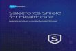 Salesforce Shield for Healthcare€¦ · Salesforce and its premium, built-in Shield security services — provide the capabilities healthcare entities need to achieve faster feedback
