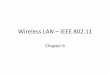 Wireless LAN IEEE 802 - KSUfac.ksu.edu.sa/sites/default/files/chapter_6-ieee802.11.pdf · 2016-06-14 · Wireless LAN – IEEE 802.11 Chapter 6 . Chapter outline 1. What is a wireless