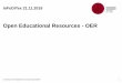 Open Educational Resources - OER...2019/11/21  · UNESCO Weltkongress, Pariser Erklärung (2012): OER sind „Lehr-, Lern- und Forschungsressourcen in Form jeden Mediums, digital