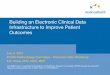 Building an Electronic Clinical Data Infrastructure to ... · Building an Electronic Clinical Data Infrastructure to Improve Patient Outcomes July 2, 2012 PCORI Methodology Committee