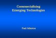 Commercialising Emerging Technologies - Paul Atherton Commercialising Emerging Technologies Paul Atherton