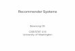 Recommender Systems - University of Washington€¦ · Challenges in recommender systems • Interests change over time, but dynamic models are hard to train • Users preferences