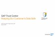 SAP Trust Center Keeping Our Customer’s Data Safe · Your business is built on trust, and you expect the same from your software provider. As a leading software provider and a cloud