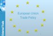 European Union Trade Policy - Reesonomics Trade Policy Ligh… · EU-25 Trade in goods: Exports by region (2002, million euro) Andean: 7 335 MERCOSUR: 19 105 EFTA: 97 598 ACP: 39