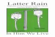 Latter Rain - cichurch.asn.au · The moderate early rain came in Au- tumn. It was needed to prepare the ground for ploughing and planting the crops. It is symbolic of the first gift