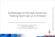 Challenges of the test construct: Testing Sámí as L2 in ...events.cambridgeenglish.org/alte-2014/docs/... · Presentation outline Sámi in Finland –Some facts about the Sámi
