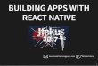 BUILDING APPS WITH REACT NATIVE - Jfokus ... BUILDING APPS WITH REACT NATIVE maartenm@