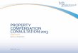 PROPERTY COMPENSATION CONSULTATION 2013 · 2013-09-11 · Property Compensation Consultation 2013 Notes on mapping The Property Compensation Consultation maps have been produced to