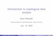 Introduction to topological data analysis · Introduction to topological data analysis Ippei Obayashi Adavnced Institute for Materials Research, Tohoku University Jan. 12, 2018 I